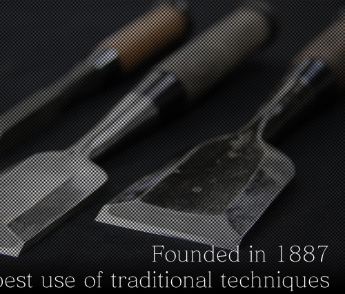 Founded in 1887. Make the best use of traditional techniques